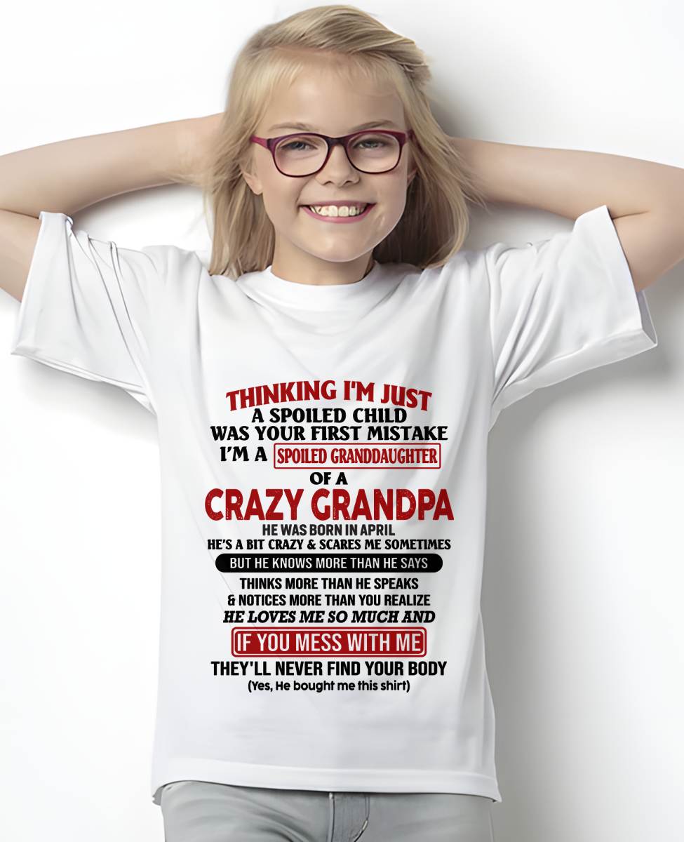 April – "I'm A Spoiled Granddaughter Of A Crazy Grandpa" – The Beautiful T - Shirt From Grandpa – TIEN04 (SKU-GPD1-NTT04)