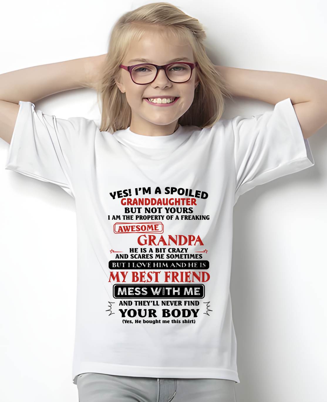 "Yes! I'm A Spoiled Granddaughter Of A Freaking Awesome Grandpa" – Speical T - Shirt From Grandpa – TIEN00 (SKU2606-364-00)