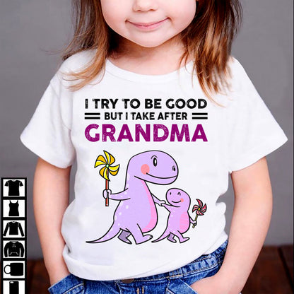 TRY TO BE GOOD BUT I TAKE AFTER GRANDMA- For granddaughter T shirt TIEN00 (SKU07-87)
