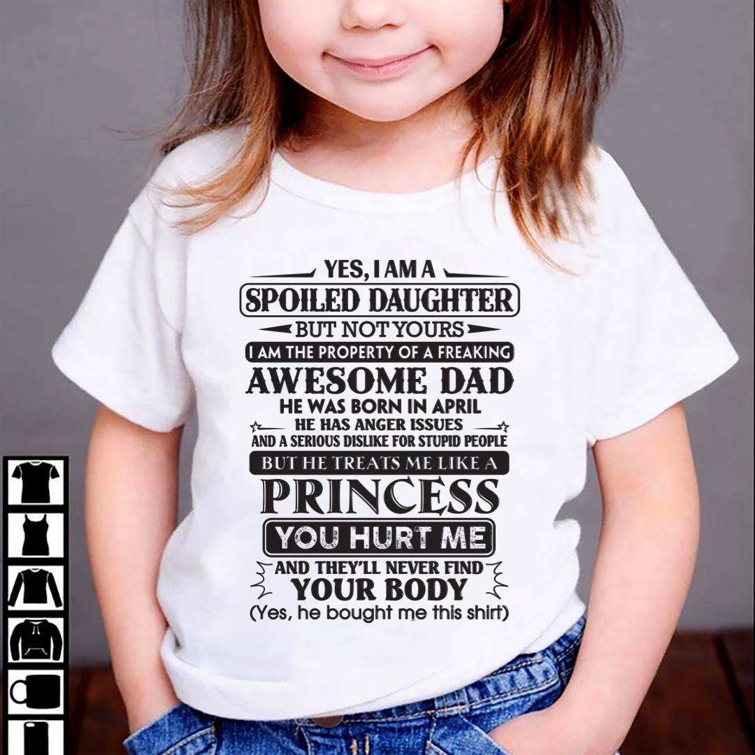 April – Yes, I Am A Spoiled Daughter But Not Yours – Gift For Son And Daughter From Dad – DOAN04 (SKU11-13-04)