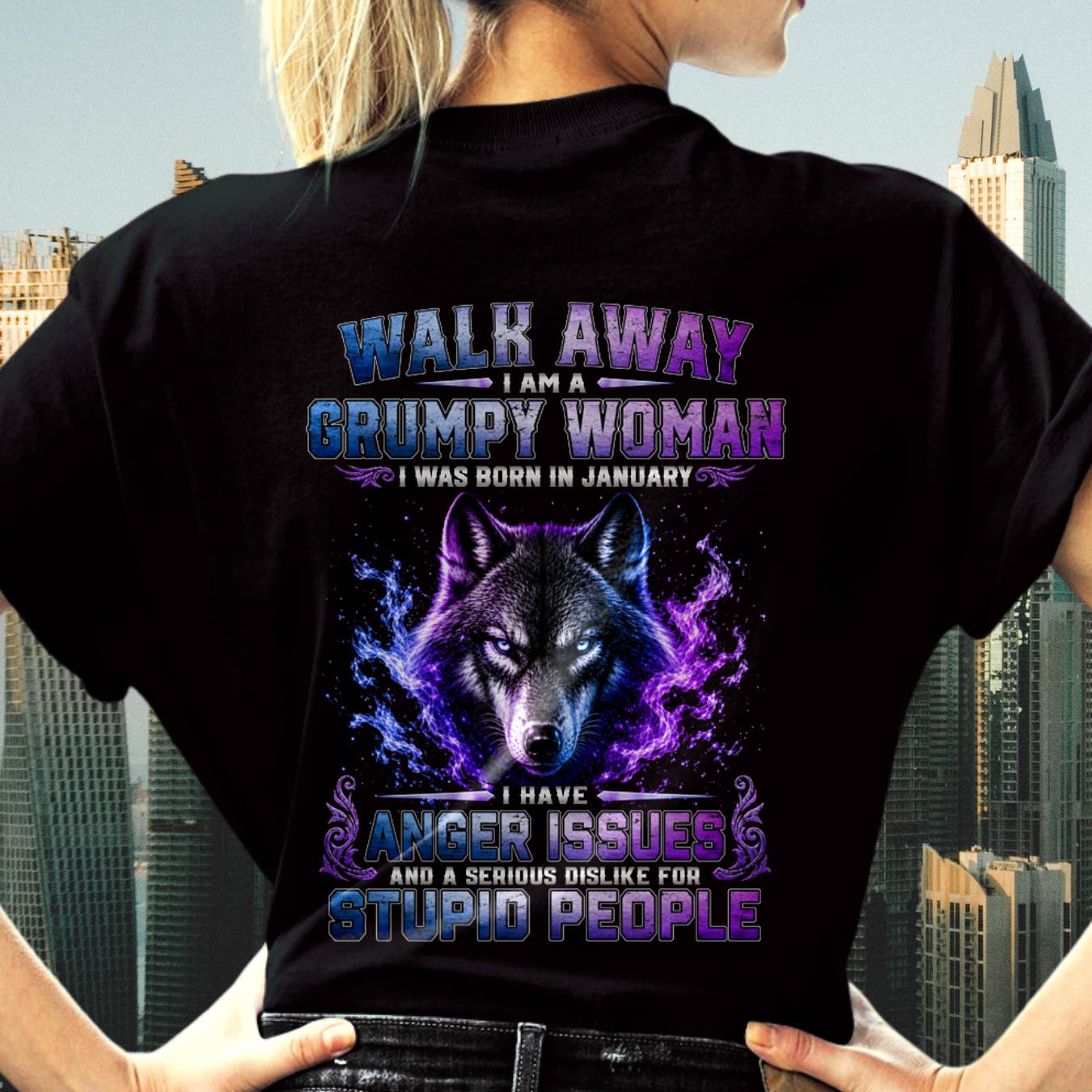 JANUARY – "I'M A GRUMPY WOMAN - I'M SERIOUS DISLIKE STUPID PEOPLE" – T-SHIRT FOR WOMEN – TIEN01 (SKU2607-332-01)