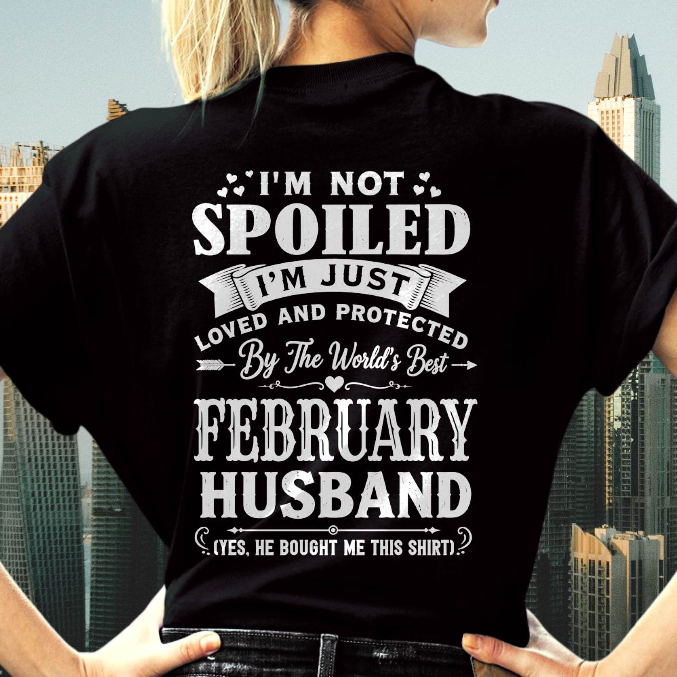 "I'M NOT SPOILED - I'M JUST LOVED AND PROTECTED BY MY HUSBAND" –  T - SHIRT FROM HUSBAND – TIEN02 (SKU2606-165-02)