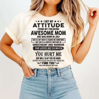 July - I Get My Attitude From My Freaking Awesome Mom - Perfect Gift For Son & Daughter From Mom - TIEN07 (SKU05-99-07)