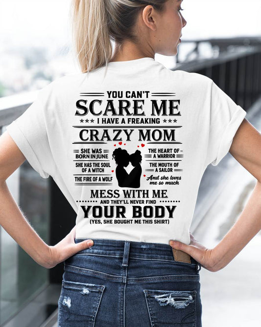 "I Have A Crazy Mom But Mess With Me - You Never Find Your Body" – The Beautiful T - Shirt From Mom – TIEN06 (SKU2606-162-06)