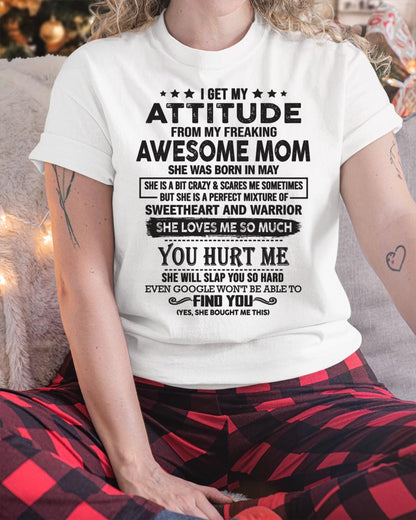 May - I Get My Attitude From My Freaking Awesome Mom - Perfect Gift For Son & Daughter From Mom - TIEN05 (SKU05-99-05)