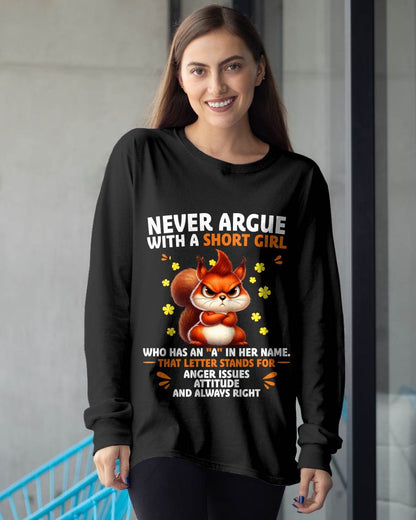 "NEVER ARGUE WITH A SHORT GIRL BECAUSE I'M ALWAYS RIGHT" –  CUTE T - SHIRT FOR WOMEN – TIEN00 (SKU2606-154-00)