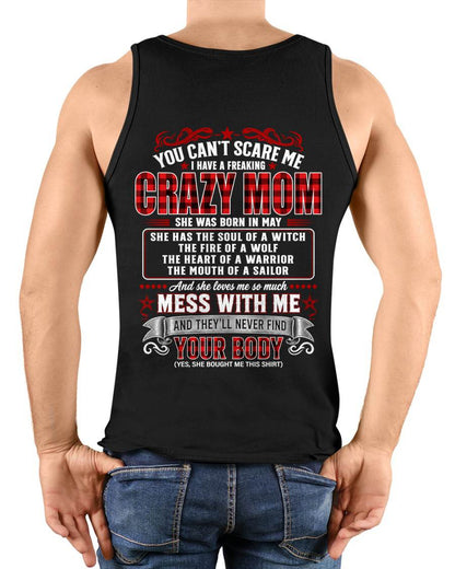 MAY - "YOU CAN'T SCARE ME - I HAVE A FREAKING CRAZY MOM" – MEANINGFUL GIFT FROM MOM – TIEN05 (SKU2608-471-05)