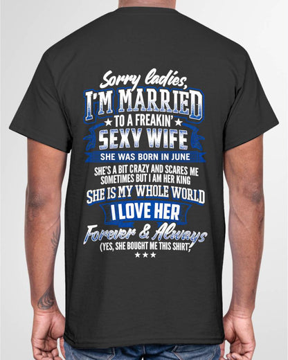 "SORRY LADIES, I'M MARRIED TO A FREAKING SEXY WIFE " –  COOL T - SHIRT FROM WFIE – TIEN06 (SKU2606-59-06)