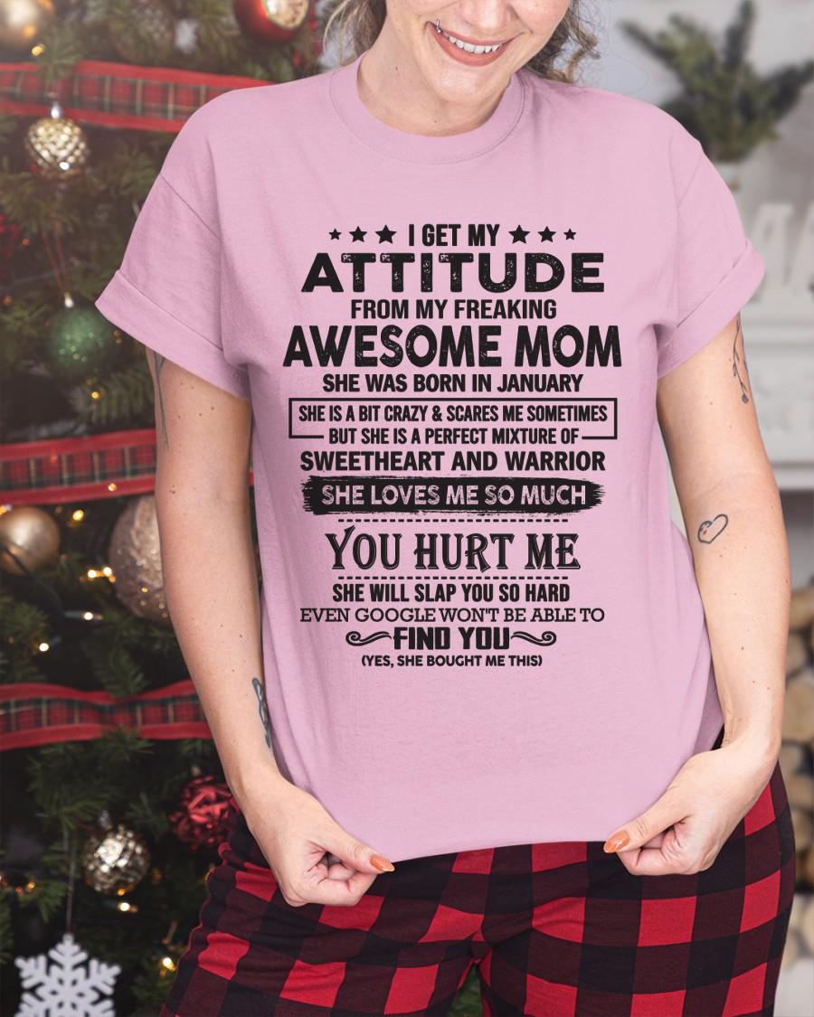 January - I Get My Attitude From My Freaking Awesome Mom - Perfect Gift For Son & Daughter From Mom TIEN01 (SKU05-99-01)