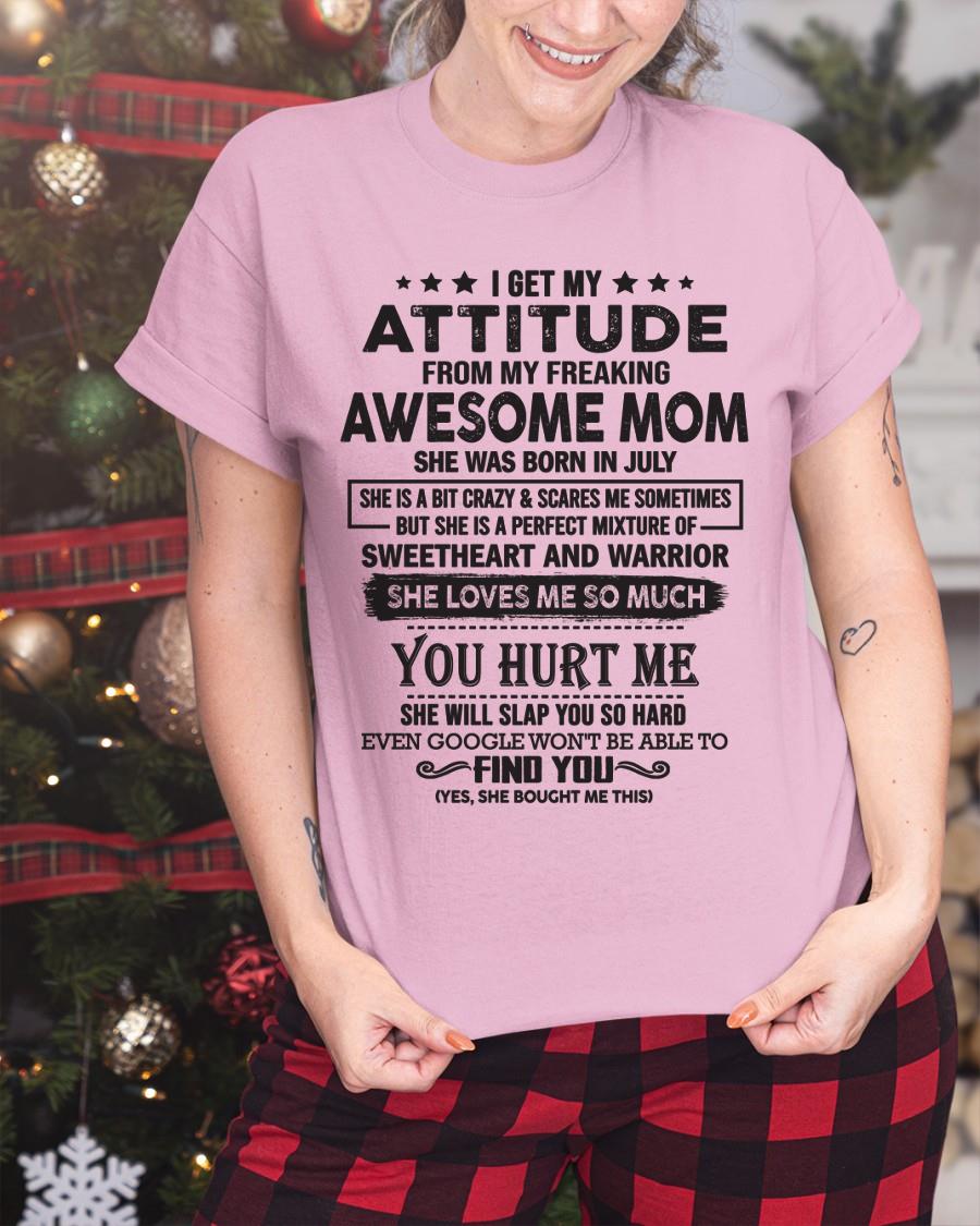 July - I Get My Attitude From My Freaking Awesome Mom - Perfect Gift For Son & Daughter From Mom - TIEN07 (SKU05-99-07)