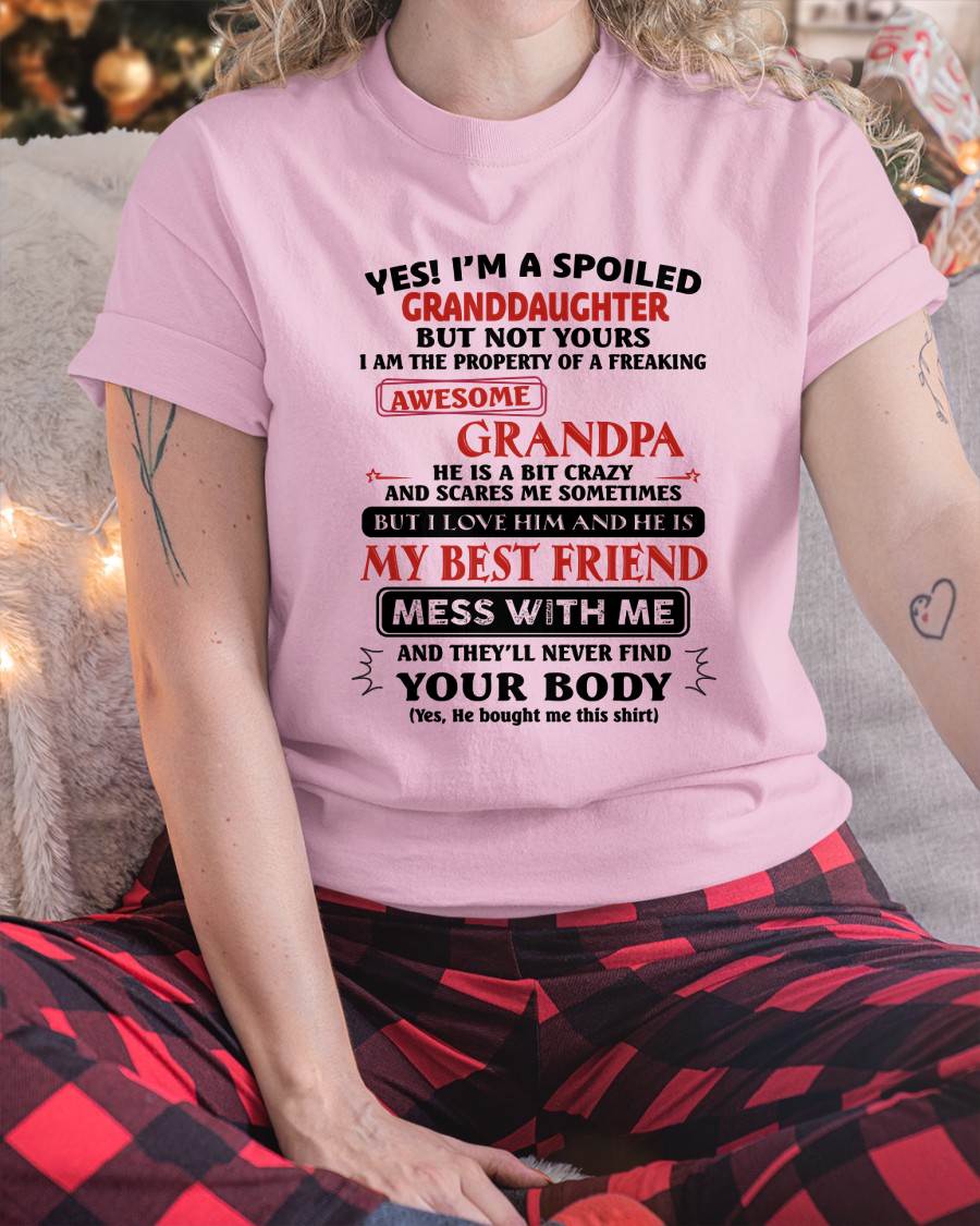 "YES I'M A SPOILED GRANDDAUGHTER - I HAVE A FREAKING AWESOME GRANDPA" - GIFT FROM GRANDPA - TIEN00 (SKU2608-170-00)