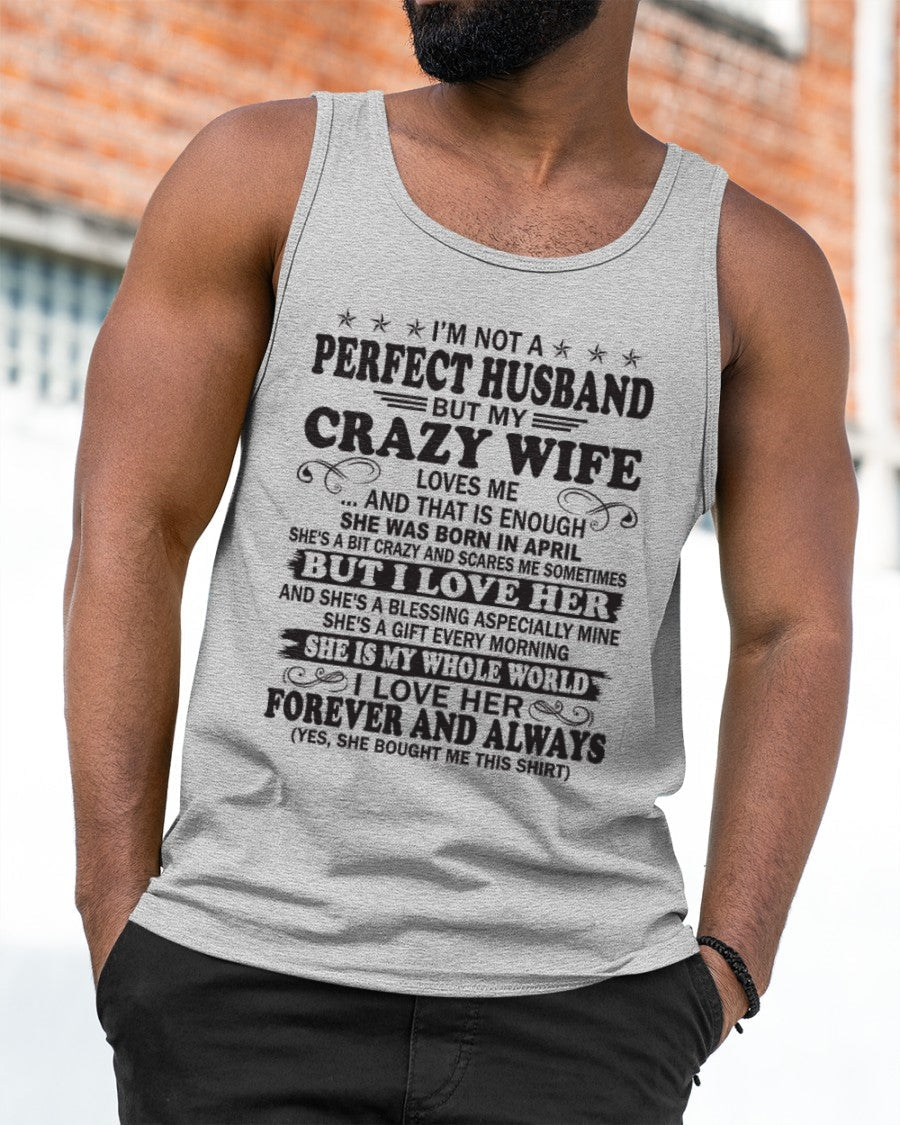I'm Not A Pefect Husband But My Crazy Wife Loves Me T-Shirt – Birthday Gift From April Wife / Woman - TIEN04 (SKU12-243-04)