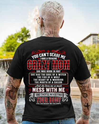 MAY - "YOU CAN'T SCARE ME - I HAVE A FREAKING CRAZY MOM" – MEANINGFUL GIFT FROM MOM – TIEN05 (SKU2608-471-05)