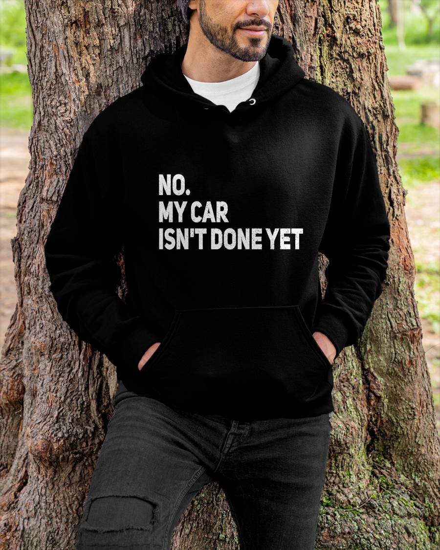 No. My Car Isn’t Done Yet - Gift For Mechanic - DOAN (SKUM08-D07)