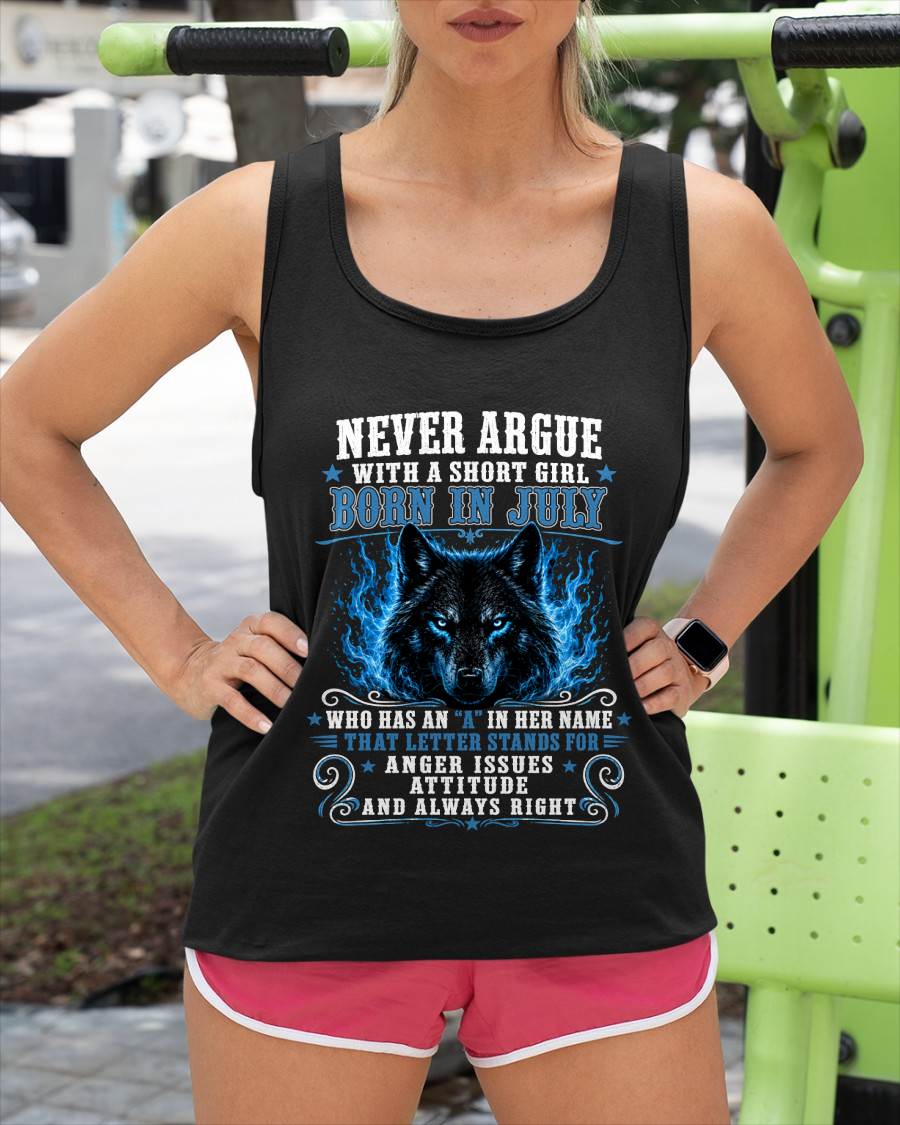 JULY – "NEVER ARGUE WITH A SHORT GIRL BECAUSE GIRL ALWAYS RIGHT" –  WOLF VERSION –  CUTE T - SHIRT FOR WOMEN – TIEN07 (SKU2608-473-07)