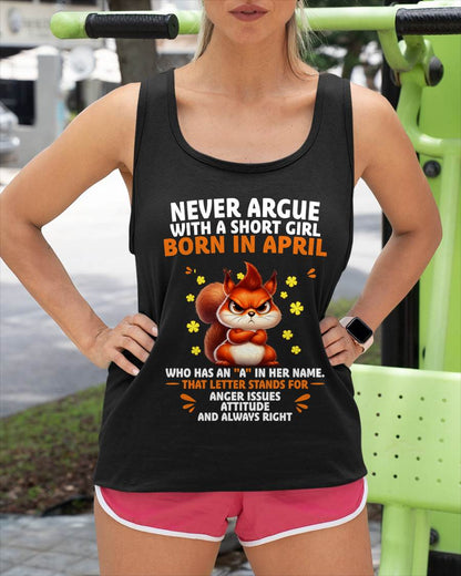 "NEVER ARGUE WITH A SHORT GIRL BECAUSE I'M ALWAYS RIGHT" –  CUTE T - SHIRT FOR WOMEN – TIEN04 (SKU2606-154-04)