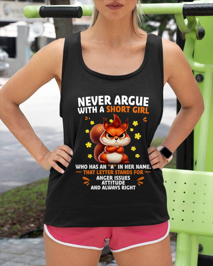 "NEVER ARGUE WITH A SHORT GIRL BECAUSE I'M ALWAYS RIGHT" –  CUTE T - SHIRT FOR WOMEN – TIEN00 (SKU2606-154-00)