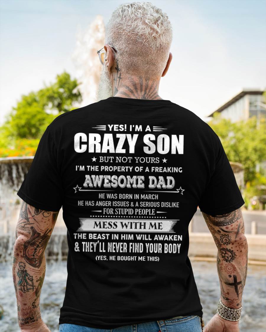 March - Yes! I'm A Crazy Son But Not Yours I'm The Property Of A Freaking Awesome Dad - Gift For Son From Dad - DOAN03 (SKU07-52-03)