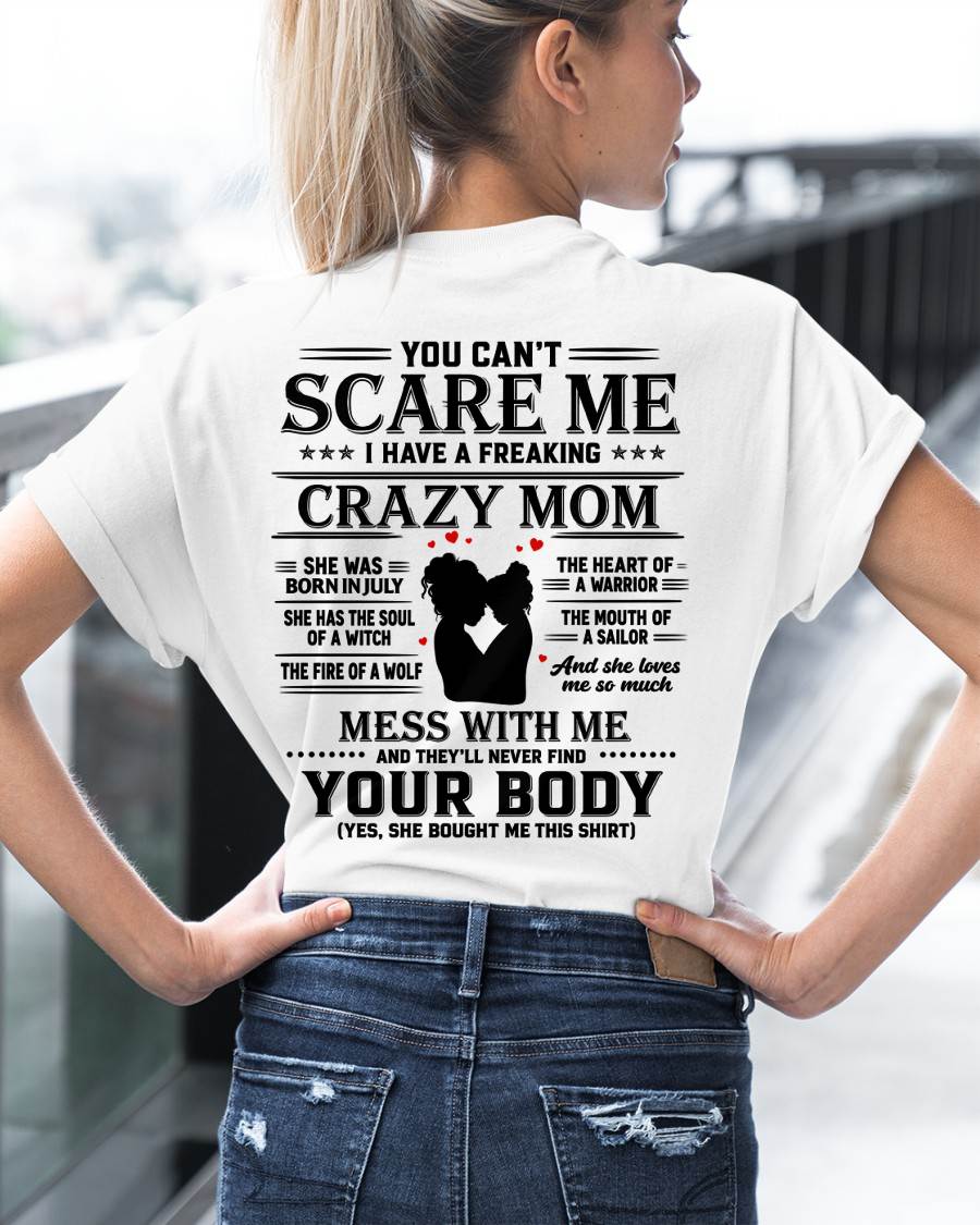 "I Have A Crazy Mom But Mess With Me - You Never Find Your Body" – The Beautiful T - Shirt From Mom – TIEN07 (SKU2606-162-07)