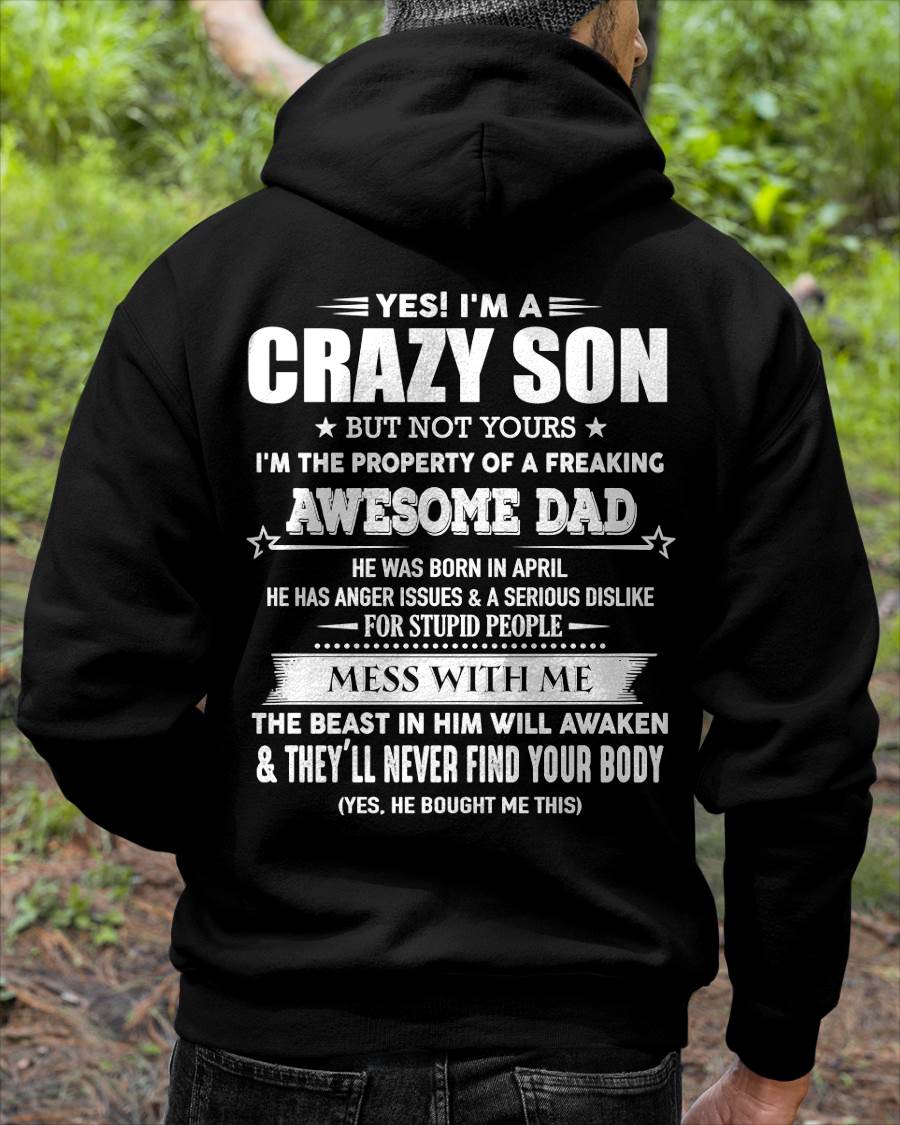 Apirl - Yes! I'm A Crazy Son But Not Yours I'm The Property Of A Freaking Awesome Dad - Gift For Son From Dad - DOAN04 (SKU07-52-04)