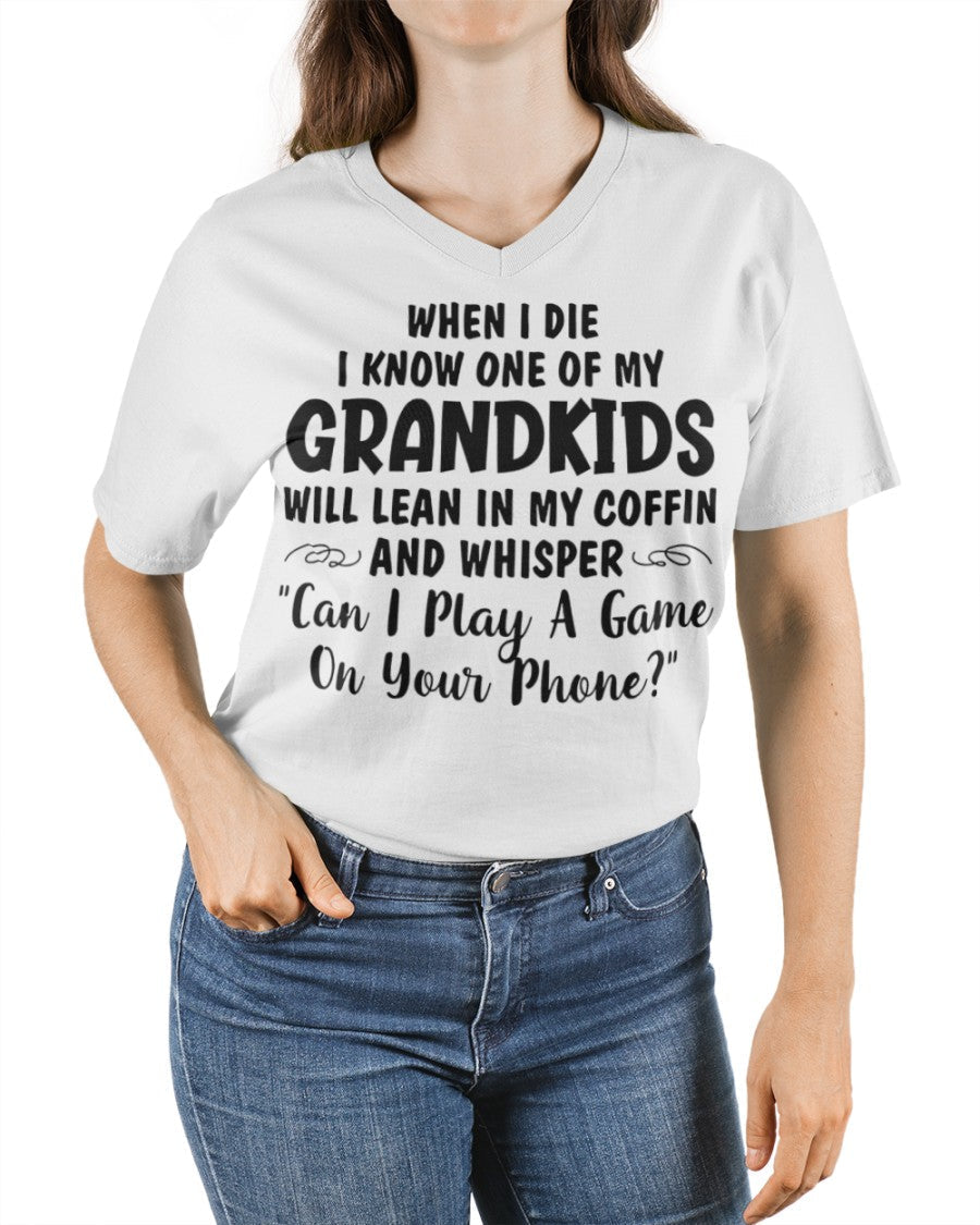 ONE OF MY GRANDKIDS WILL LEAN IN MY COFFIN AND WHISPER "CAN I PLAY A GAME ON YOUR PHONE?" - From grandma TIEN00