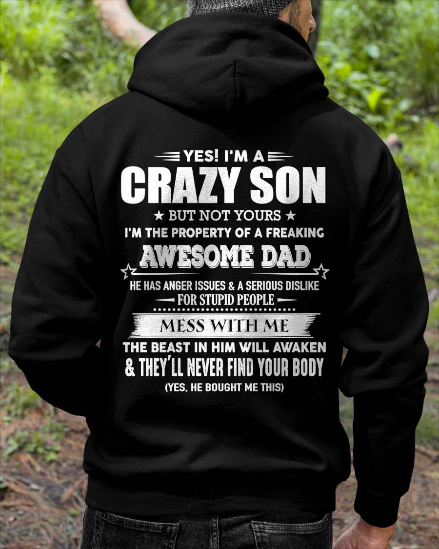 Yes! I'm A Crazy Son But Not Yours I'm The Property Of A Freaking Awesome Dad - Gift For Son From Dad - DOAN00 (SKU07-52-00)