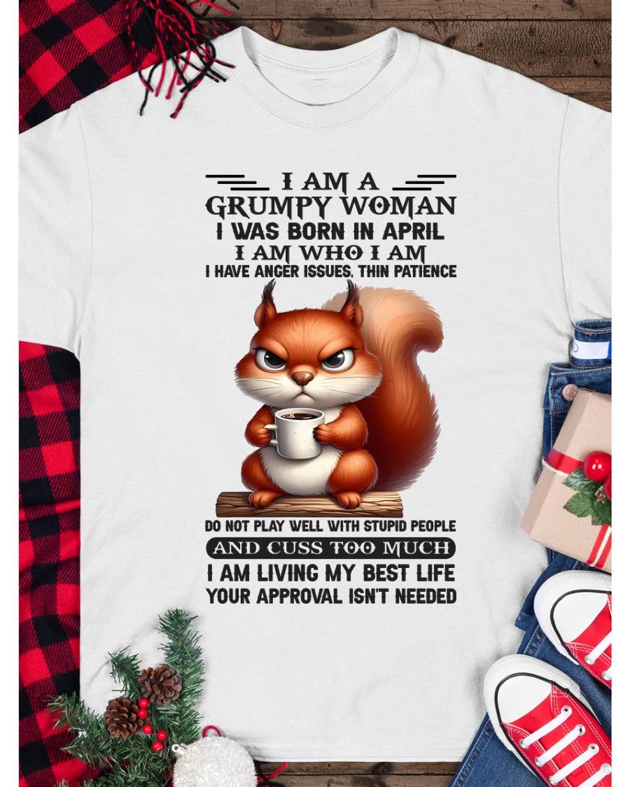 April - I Am A Grumpy Woman - T Shirt For Woman - DOAN04 (SKU09-07-04)