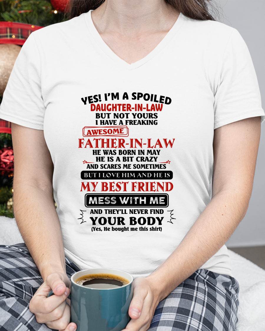 MAY - "YES I'M A SPOILED DAUGHTER-IN-LAW - I HAVE A FREAKING AWESOME FATHER-IN-LAW" - SPECIAL GIFT - TIEN05 (SKU2608-221-05)