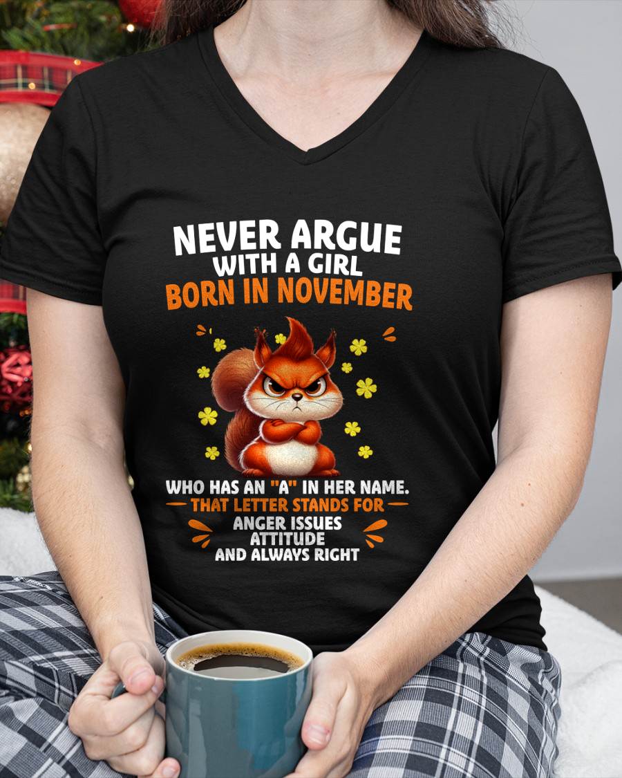 NOVEMBER – "NEVER ARGUE WITH A GIRL BECAUSE GIRL ALWAYS RIGHT" –  CUTE T - SHIRT FOR WOMEN – TIEN11 (SKU2607-93-11)