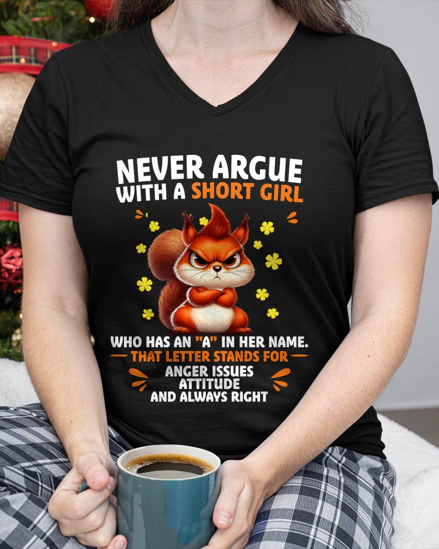 "NEVER ARGUE WITH A SHORT GIRL BECAUSE I'M ALWAYS RIGHT" –  CUTE T - SHIRT FOR WOMEN – TIEN00 (SKU2606-154-00)