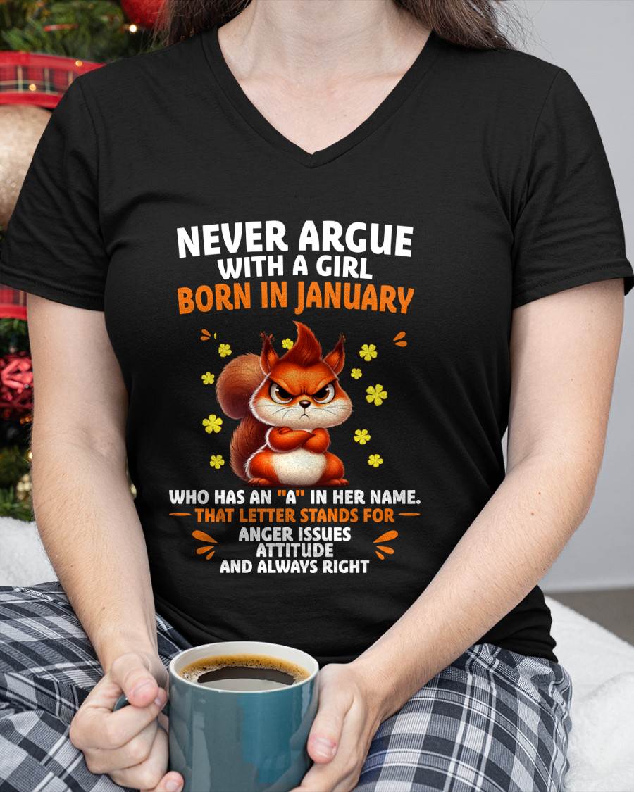 JANUARY  – "NEVER ARGUE WITH A GIRL BECAUSE GIRL ALWAYS RIGHT" –  CUTE T - SHIRT FOR WOMEN – TIEN01 (SKU2607-93-01)