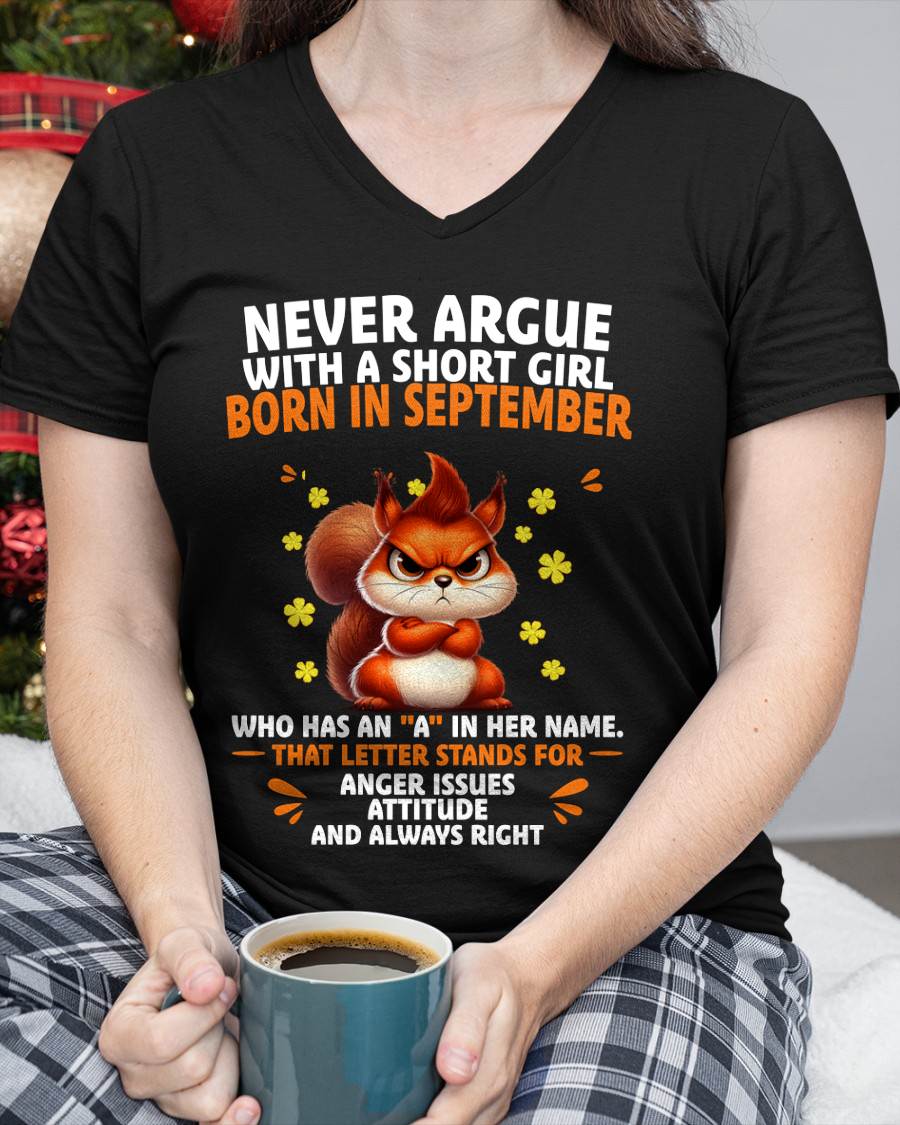 "NEVER ARGUE WITH A SHORT GIRL BECAUSE I'M ALWAYS RIGHT" –  CUTE T - SHIRT FOR WOMEN – TIEN09 (SKU2606-154-09)