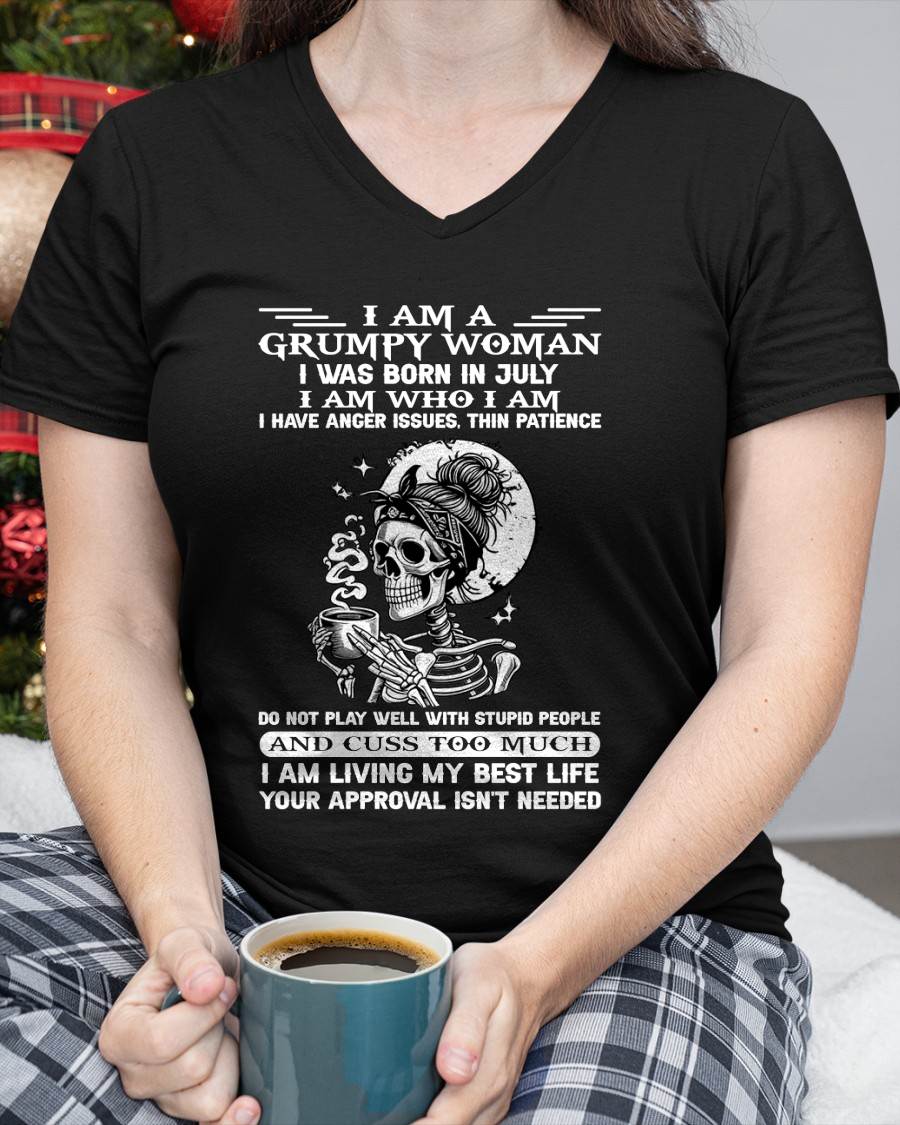 JULY – "I AM A GRUMPY WOMEN - I HAVE ANGER ISSUES AND THIN PATIENCE " – T – SHIRT FOR WOMEN – TIEN07 (SKU2607-220-07)