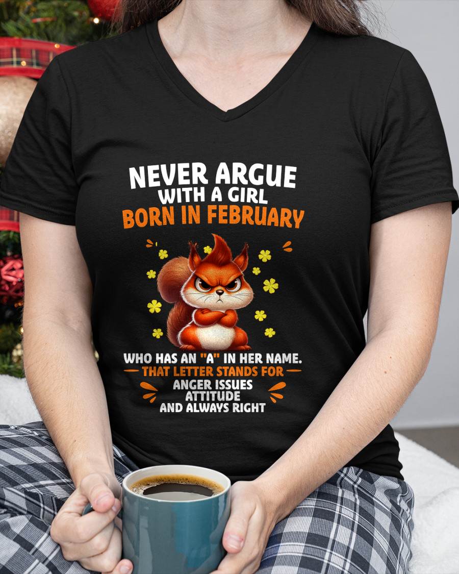FEBRUARY – "NEVER ARGUE WITH A GIRL BECAUSE GIRL ALWAYS RIGHT" –  CUTE T - SHIRT FOR WOMEN – TIEN02 (SKU2607-93-02)