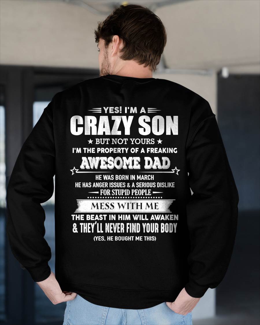 March - Yes! I'm A Crazy Son But Not Yours I'm The Property Of A Freaking Awesome Dad - Gift For Son From Dad - DOAN03 (SKU07-52-03)
