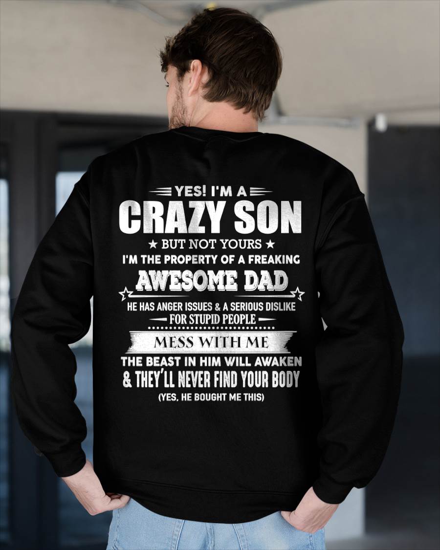Yes! I'm A Crazy Son But Not Yours I'm The Property Of A Freaking Awesome Dad - Gift For Son From Dad - DOAN00 (SKU07-52-00)