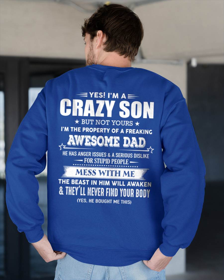 Yes! I'm A Crazy Son But Not Yours I'm The Property Of A Freaking Awesome Dad - Gift For Son From Dad - DOAN00 (SKU07-52-00)