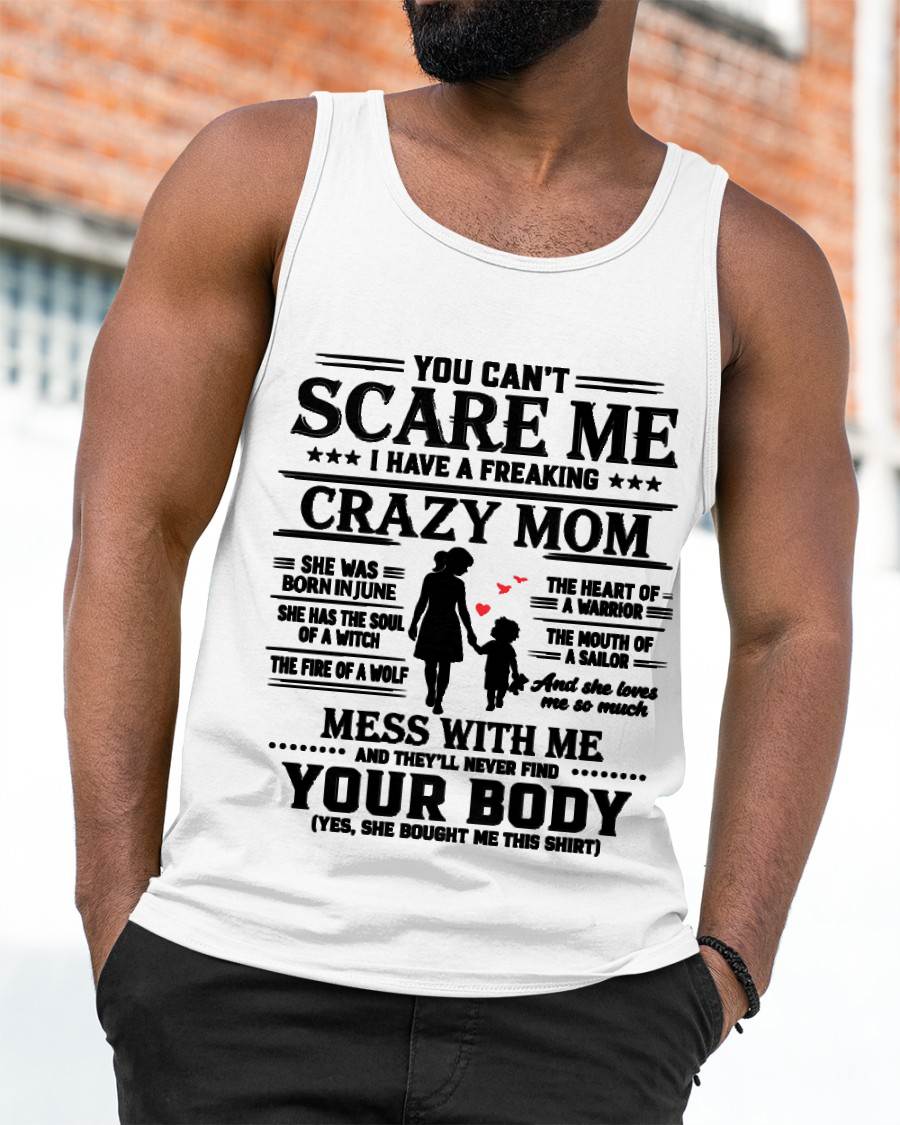 "I Have A Freaking Crazy Mom - She Loves Me So Much" – The Beautiful T - Shirt From Mom – TIEN06 (SKU2606-185-06)