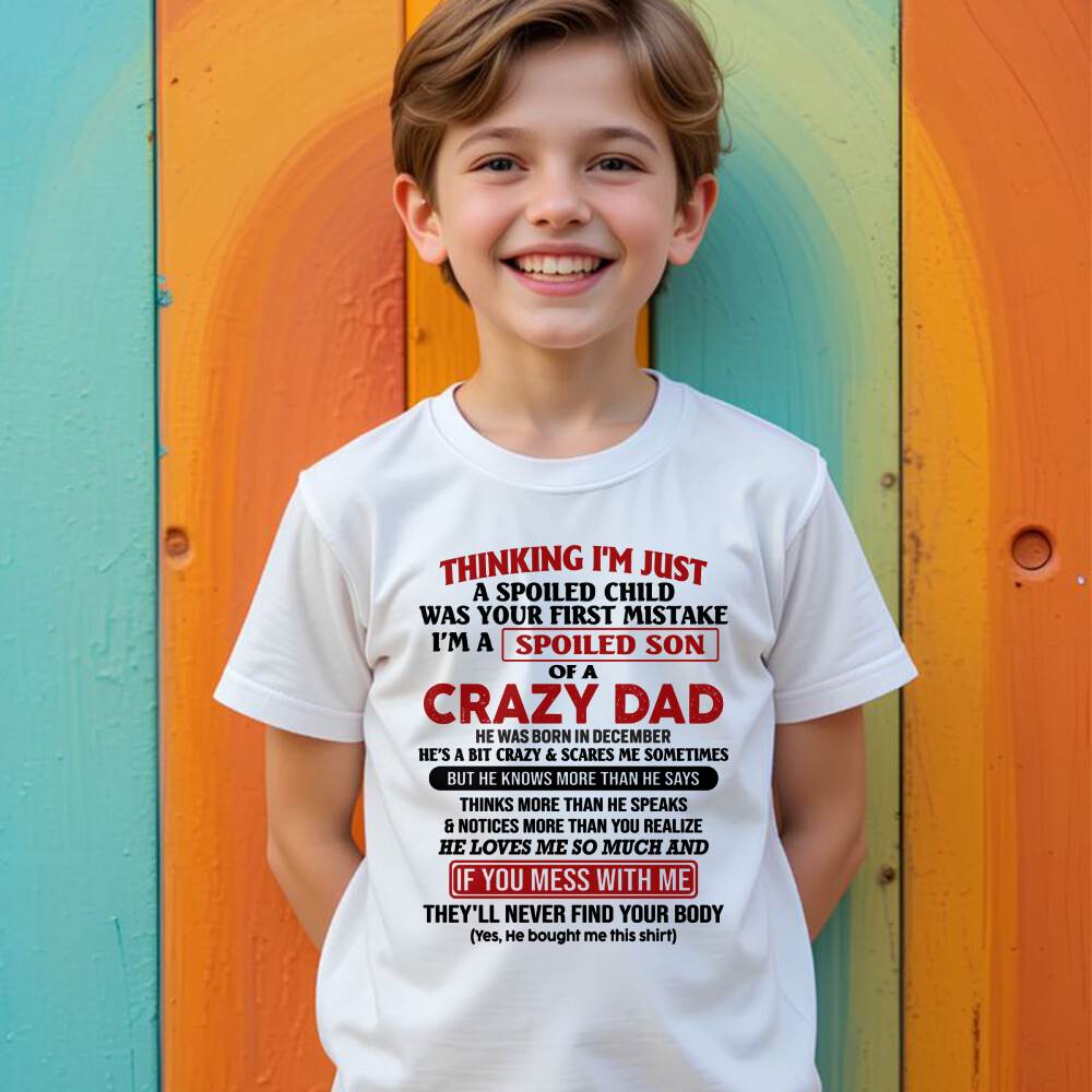 December - I Am Spoiled Son Of A Crazy Dad - Gift for Son From Dad - TIEN12 (SKU-TDS-SPOILED-12)