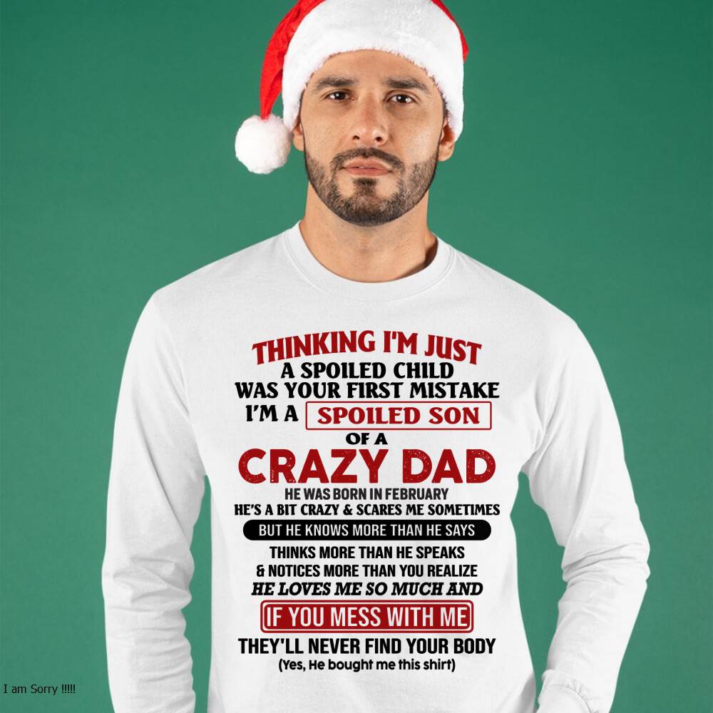February - I Am Spoiled Son Of A Crazy Dad - Gift for Son From Dad - TIEN02 (SKU-TDS-SPOILED-02)