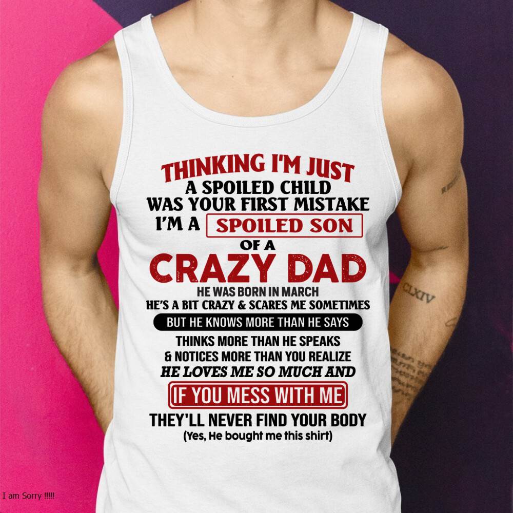 March - I Am Spoiled Son Of A Crazy Dad - Gift for Son From Dad - TIEN03 (SKU-TDS-SPOILED-03)