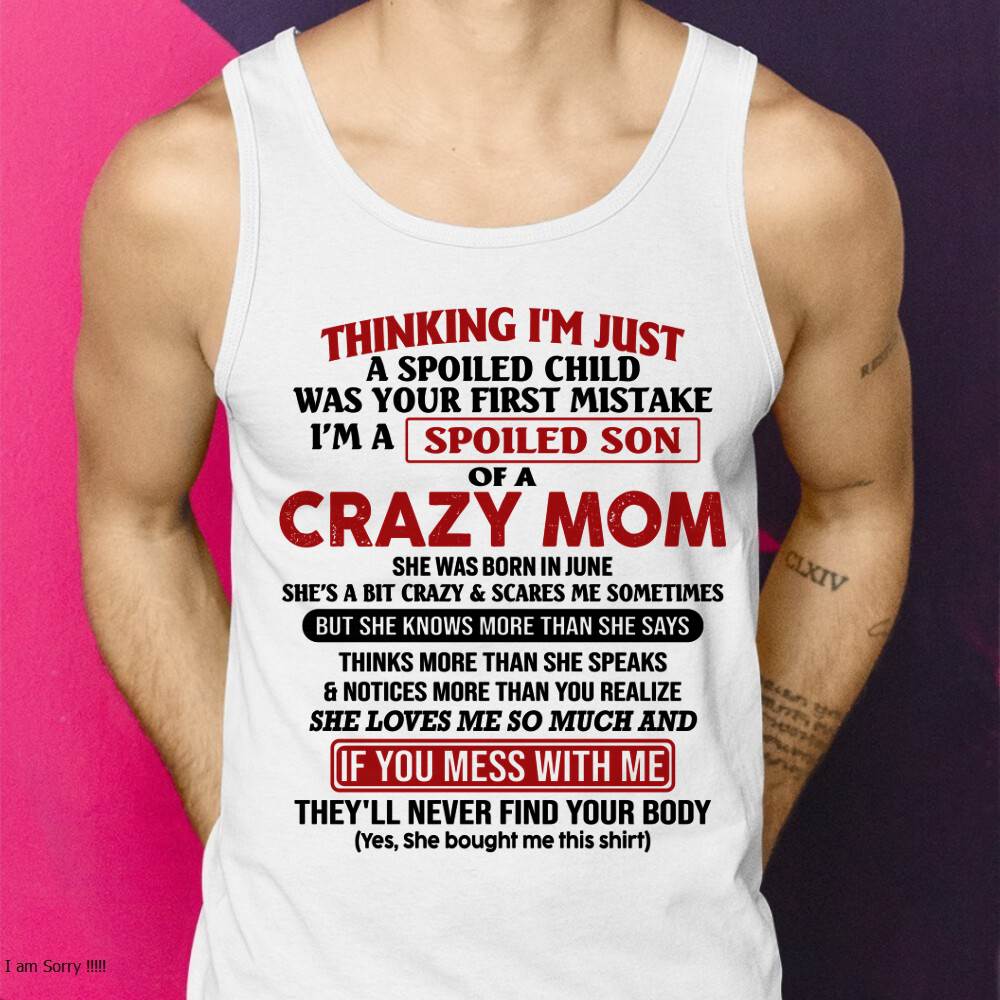 June - I Am Spoiled Son Of A Crazy Mom - Gift for Son From Mom - TIEN06 (SKUT-MS0608-06)