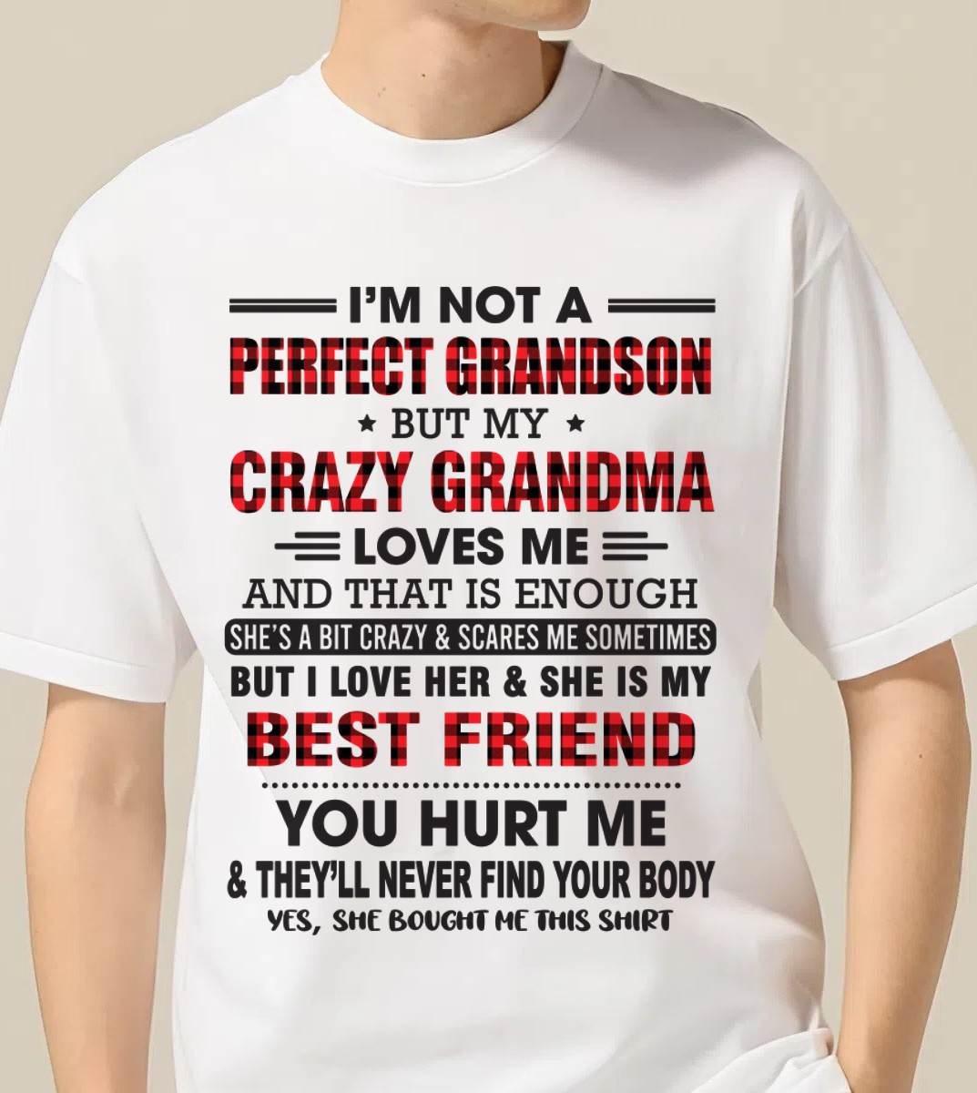 I’M NOT A PERFECT GRANDSON BUT MY CRAZY GRANDMA LOVES ME AND THAT IS ENOUGH - FROM GRANDMA - TIEN00 (SKU10-167-00)