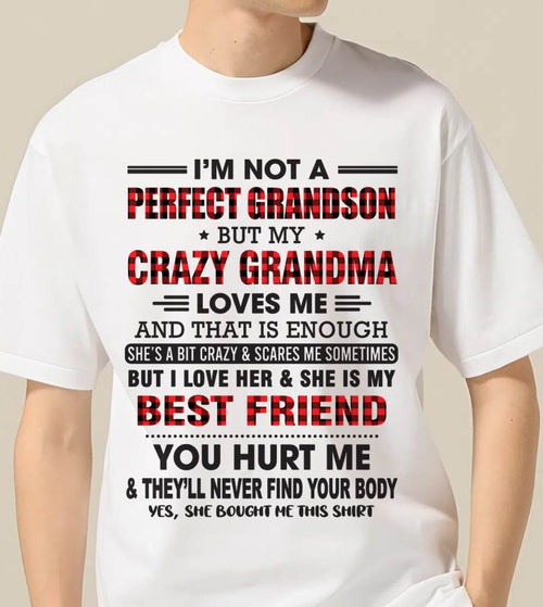 I’M NOT A PERFECT GRANDSON BUT MY CRAZY GRANDMA LOVES ME AND THAT IS ENOUGH - FROM GRANDMA - TIEN00 (SKU10-167-00)