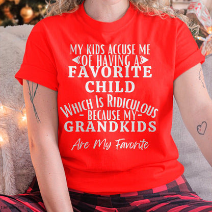 MY KIDS ACCUSE ME OF HAVING A FAVORITE CHILD WHICH IS RIDICULOUS BECAUSE MY GRANDKIDS ARE MY FAVORITE - From grandma TIEN00