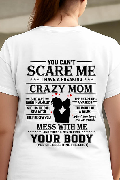 "I Have A Crazy Mom But Mess With Me - You Never Find Your Body" – The Beautiful T - Shirt From Mom – TIEN08 (SKU2606-162-08)