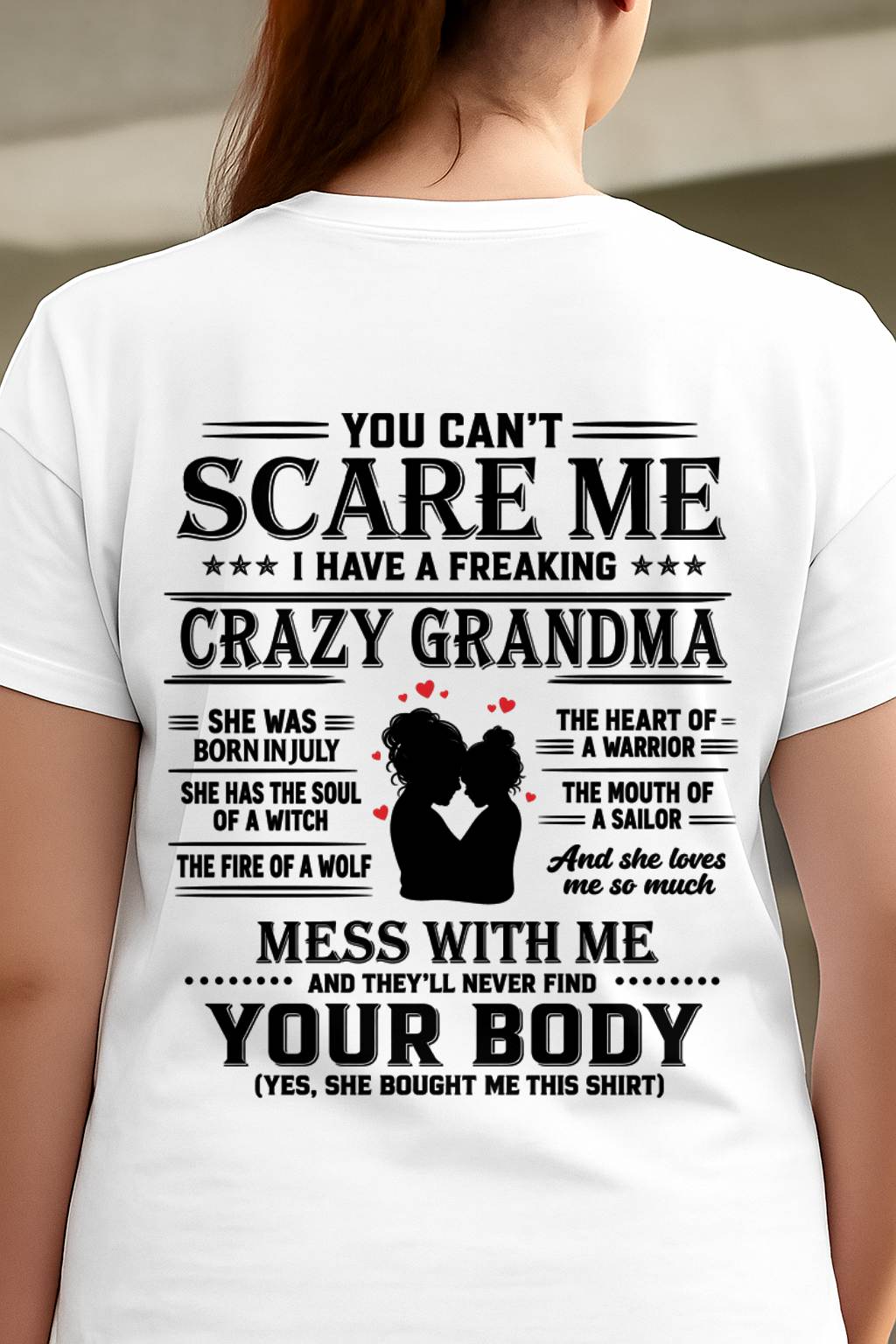 July – "I Have A Freaking Crazy Grandma - She Loves Me So Much" – The Beautiful T - Shirt From Grandma – TIEN07 (SKU2606-363-07)