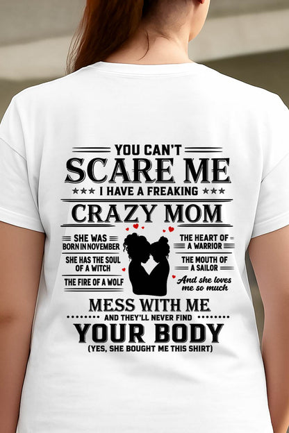 "I Have A Crazy Mom But Mess With Me - You Never Find Your Body" – The Beautiful T - Shirt From Mom – TIEN11 (SKU2606-162-11)