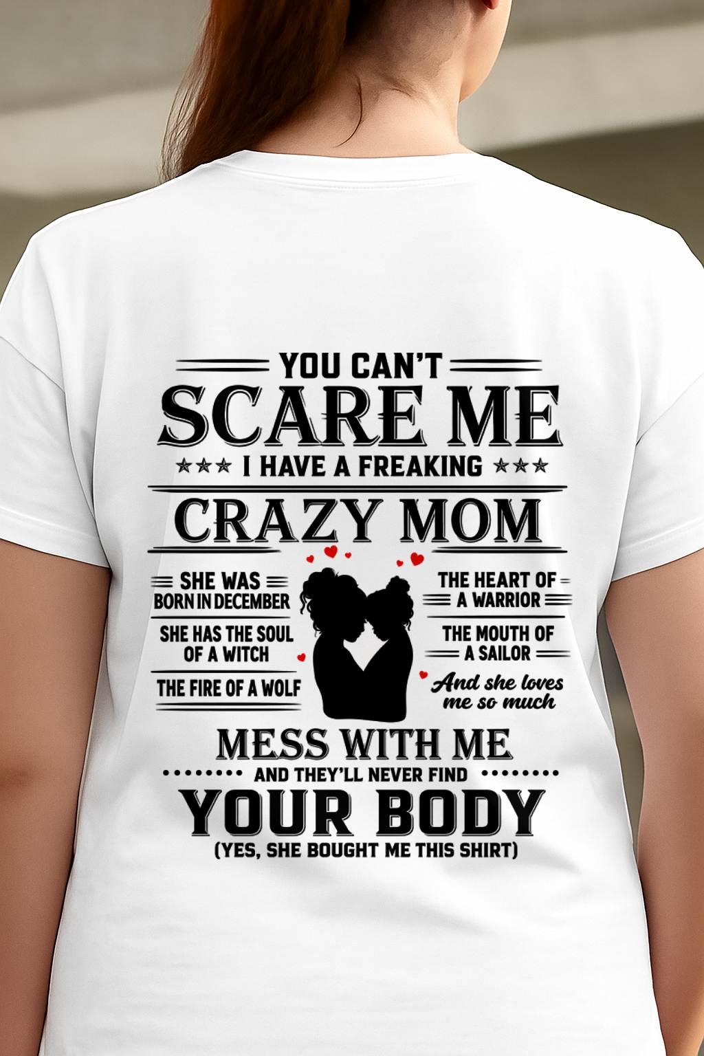"I Have A Crazy Mom But Mess With Me - You Never Find Your Body" – The Beautiful T - Shirt From Mom – TIEN12 (SKU2606-162-12)