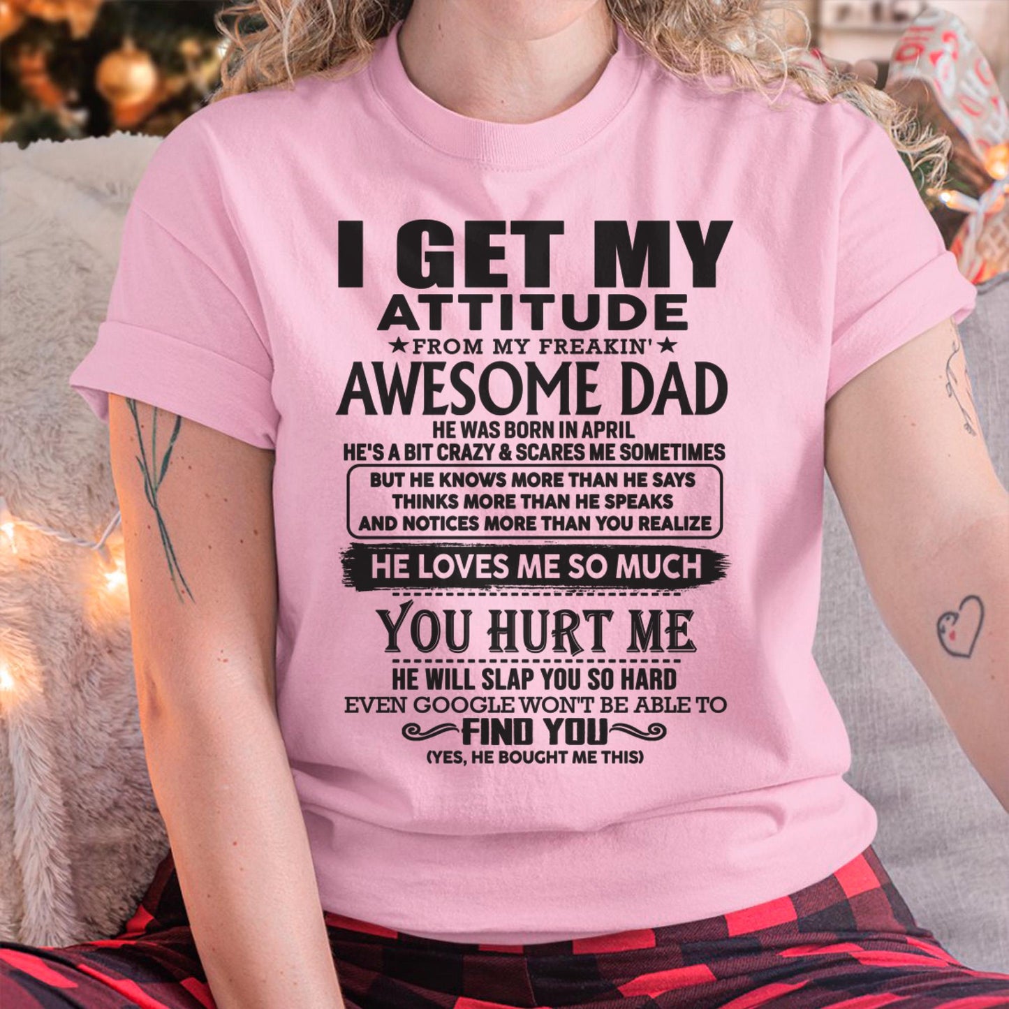 April - I GET MY ATTITUDE FROM MY FREAKIN' AWESOME DAD - Gift for Son and Daughter From Dad - DOAN04 (SKU-TDD-04)
